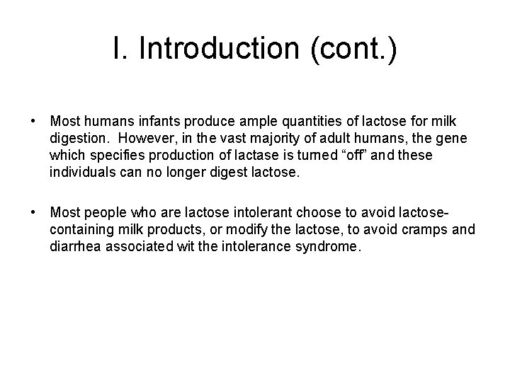 I. Introduction (cont. ) • Most humans infants produce ample quantities of lactose for