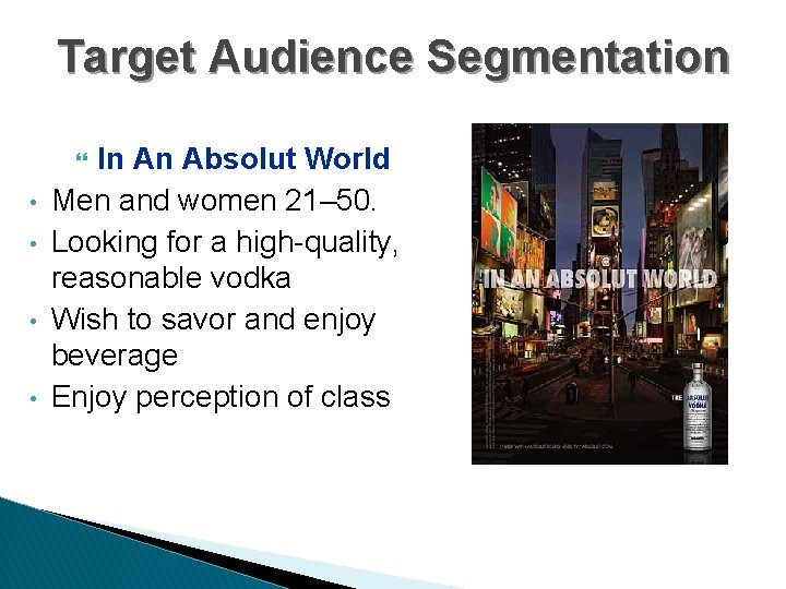 Target Audience Segmentation In An Absolut World Men and women 21– 50. Looking for