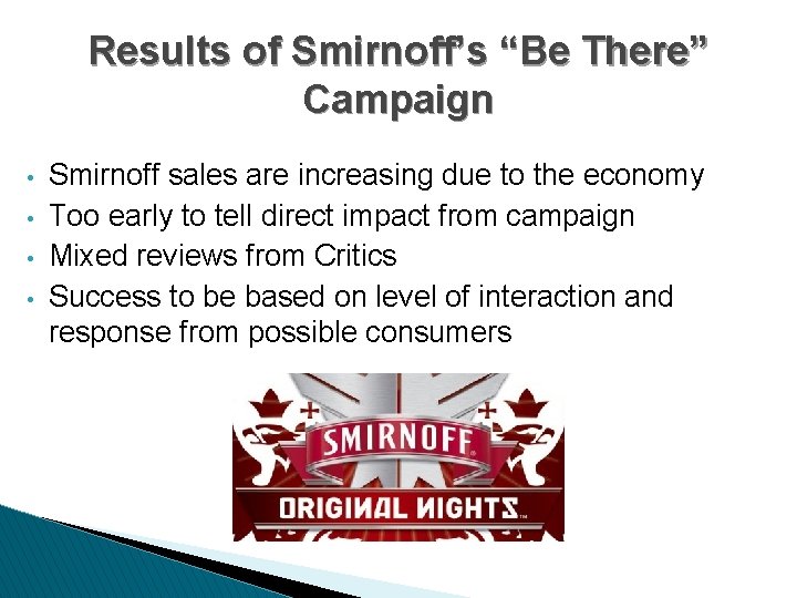 Results of Smirnoff’s “Be There” Campaign • • Smirnoff sales are increasing due to