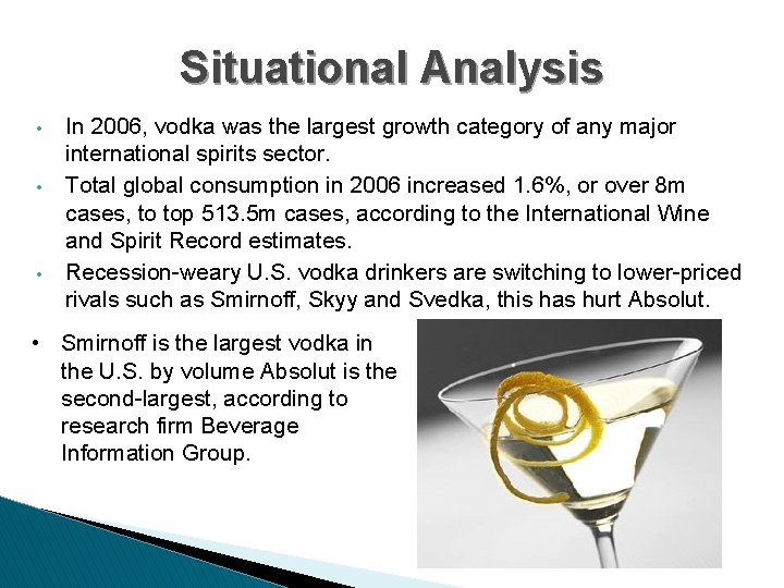Situational Analysis • • • In 2006, vodka was the largest growth category of