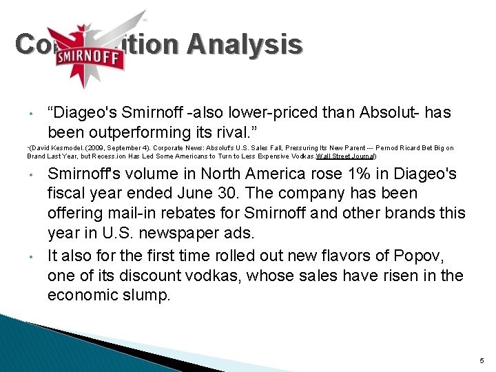 Competition Analysis • “Diageo's Smirnoff -also lower-priced than Absolut- has been outperforming its rival.