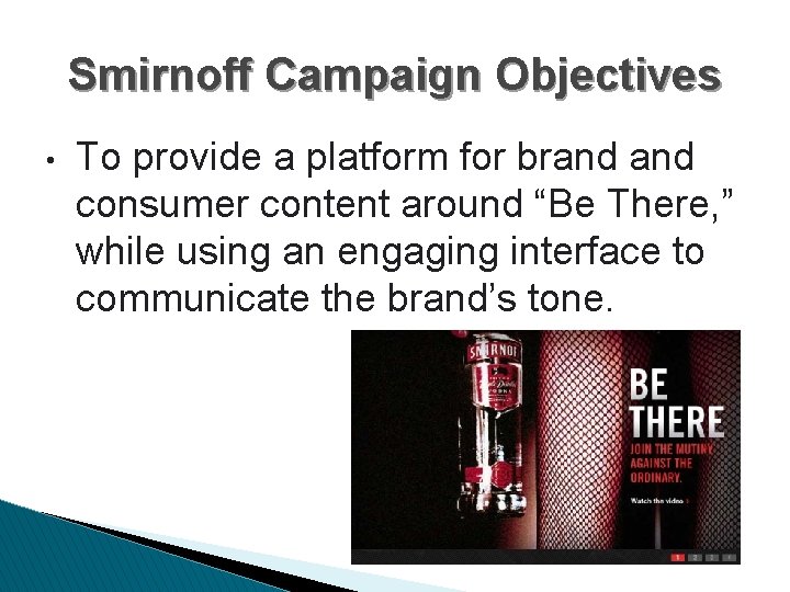 Smirnoff Campaign Objectives • To provide a platform for brand consumer content around “Be