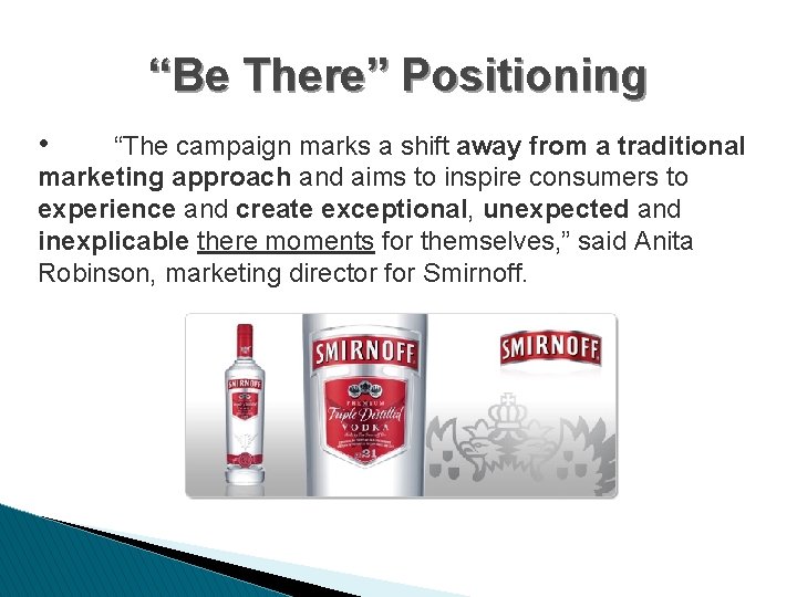 “Be There” Positioning • “The campaign marks a shift away from a traditional marketing