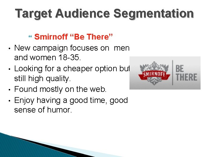 Target Audience Segmentation Smirnoff “Be There” New campaign focuses on men and women 18