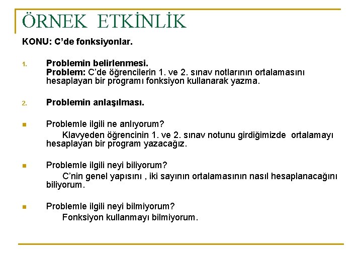 ÖRNEK ETKİNLİK KONU: C’de fonksiyonlar. 1. Problemin belirlenmesi. Problem: C’de öğrencilerin 1. ve 2.