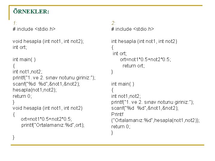 ÖRNEKLER: 1: # include <stdio. h> 2: # include <stdio. h> void hesapla (int