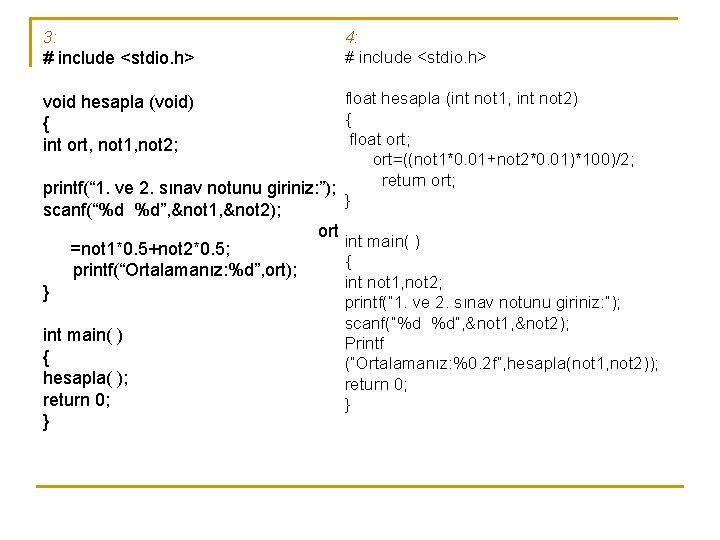 3: 4: # include <stdio. h> float hesapla (int not 1, int not 2)