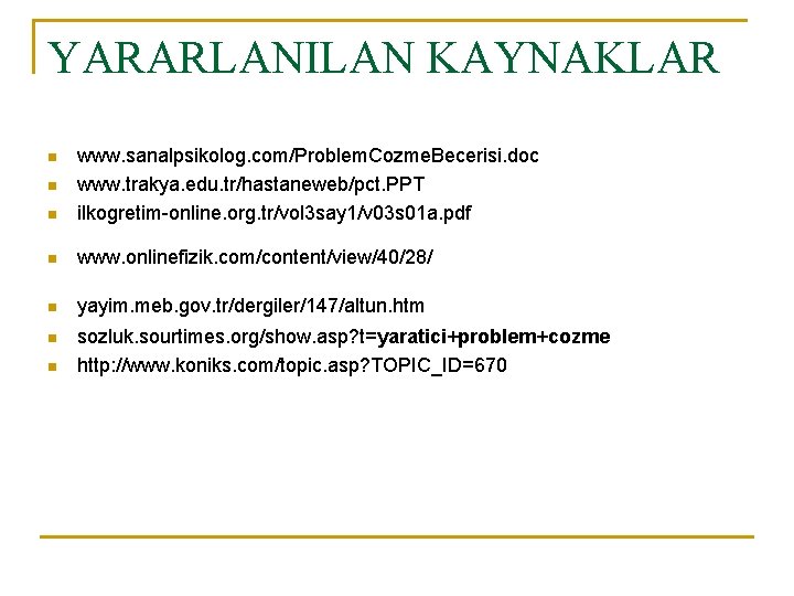 YARARLANILAN KAYNAKLAR n www. sanalpsikolog. com/Problem. Cozme. Becerisi. doc www. trakya. edu. tr/hastaneweb/pct. PPT