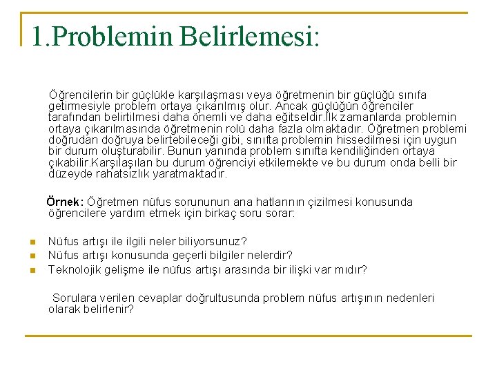 1. Problemin Belirlemesi: Öğrencilerin bir güçlükle karşılaşması veya öğretmenin bir güçlüğü sınıfa getirmesiyle problem