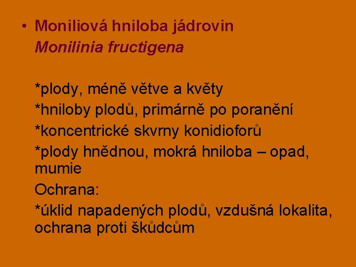  • Moniliová hniloba jádrovin Monilinia fructigena *plody, méně větve a květy *hniloby plodů,