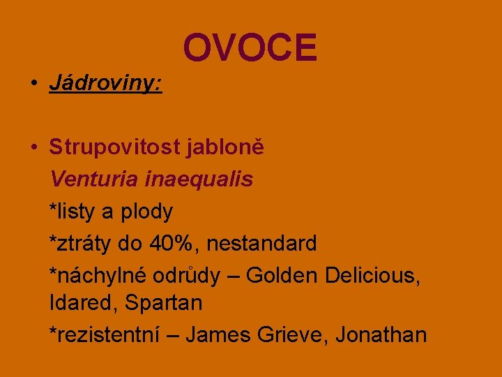 OVOCE • Jádroviny: • Strupovitost jabloně Venturia inaequalis *listy a plody *ztráty do 40%,