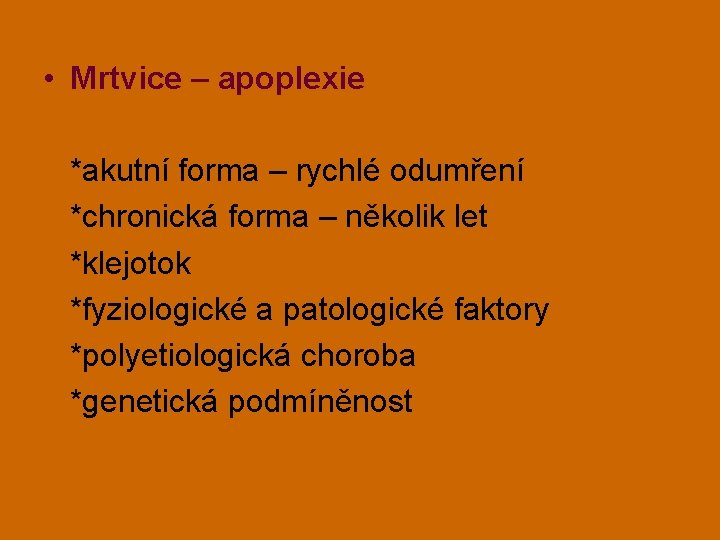  • Mrtvice – apoplexie *akutní forma – rychlé odumření *chronická forma – několik