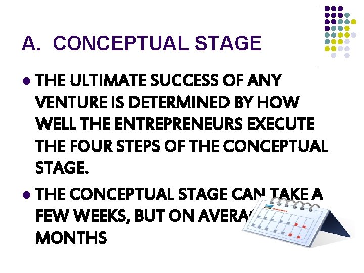 A. CONCEPTUAL STAGE THE ULTIMATE SUCCESS OF ANY VENTURE IS DETERMINED BY HOW WELL
