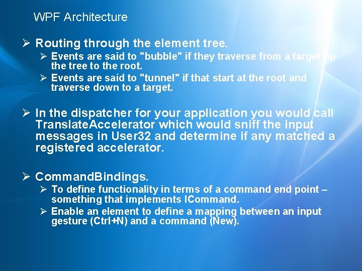 WPF Architecture Ø Routing through the element tree. Ø Events are said to "bubble"