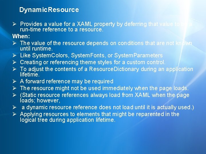 Dynamic. Resource Ø Provides a value for a XAML property by deferring that value