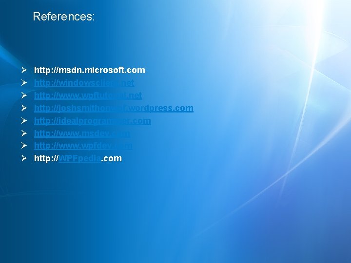 References: Ø Ø Ø Ø http: //msdn. microsoft. com http: //windowsclient. net http: //www.
