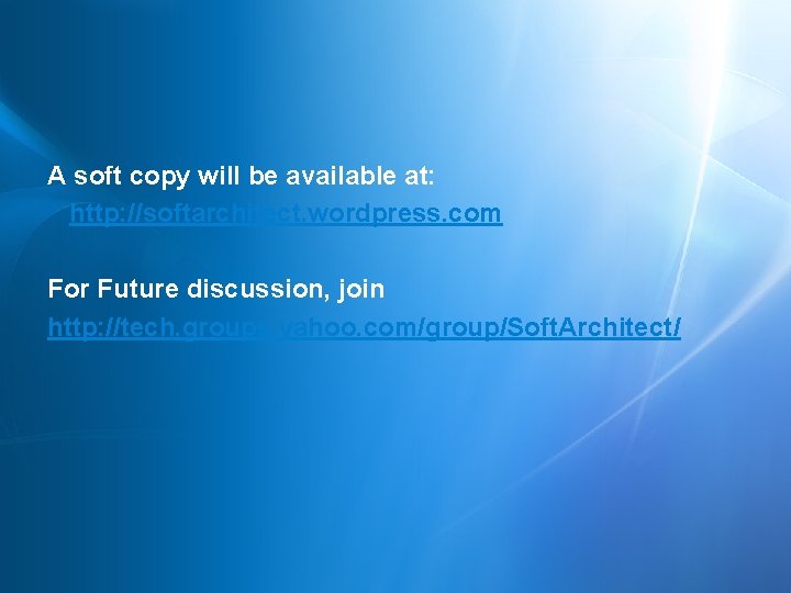A soft copy will be available at: http: //softarchitect. wordpress. com For Future discussion,