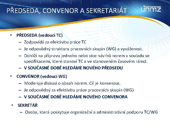 PŘEDSEDA, CONVENOR A SEKRETARIÁT • PŘEDSEDA (vedoucí TC) – Zodpovídá za efektivitu práce TC