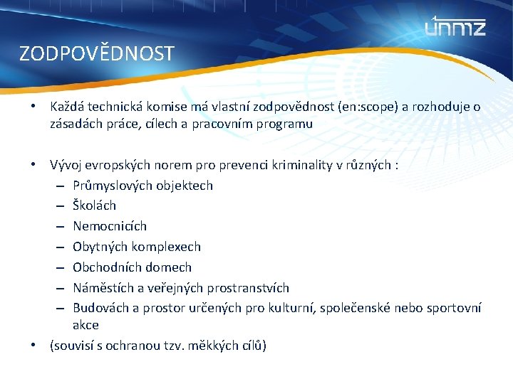 ZODPOVĚDNOST • Každá technická komise má vlastní zodpovědnost (en: scope) a rozhoduje o zásadách