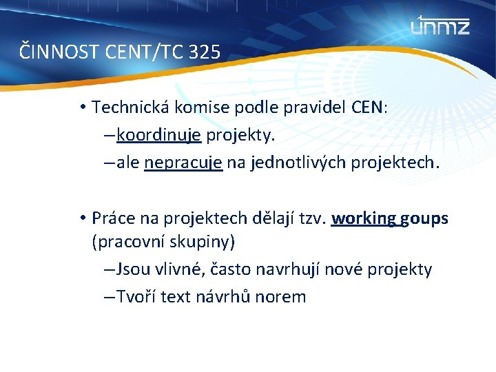 ČINNOST CENT/TC 325 • Technická komise podle pravidel CEN: – koordinuje projekty. – ale