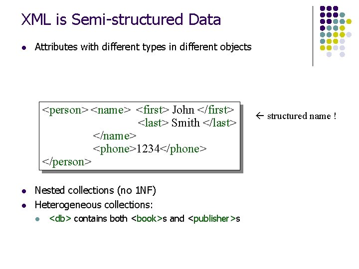 XML is Semi-structured Data l Attributes with different types in different objects <person> <name>