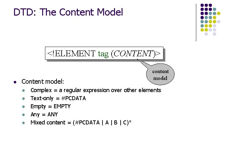 DTD: The Content Model <!ELEMENT tag (CONTENT)> l Content model: l l l content