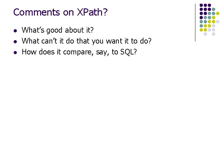 Comments on XPath? l l l What’s good about it? What can’t it do