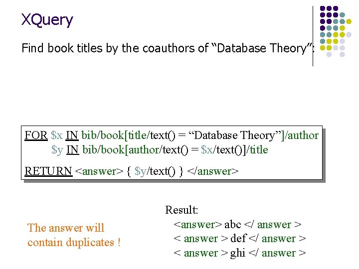 XQuery Find book titles by the coauthors of “Database Theory”: FOR $x IN bib/book[title/text()