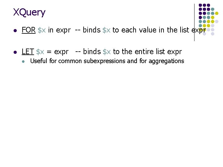 XQuery l FOR $x in expr -- binds $x to each value in the