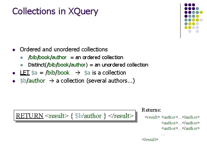 Collections in XQuery l Ordered and unordered collections l l /bib/book/author = an ordered