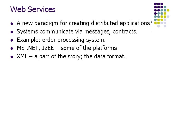 Web Services l l l A new paradigm for creating distributed applications? Systems communicate
