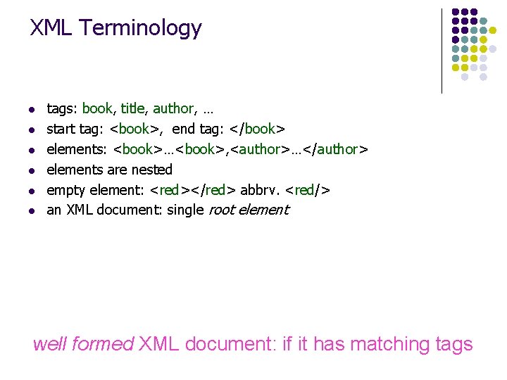 XML Terminology l l l tags: book, title, author, … start tag: <book>, end