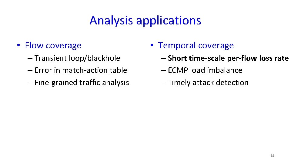 Analysis applications • Flow coverage – Transient loop/blackhole – Error in match-action table –