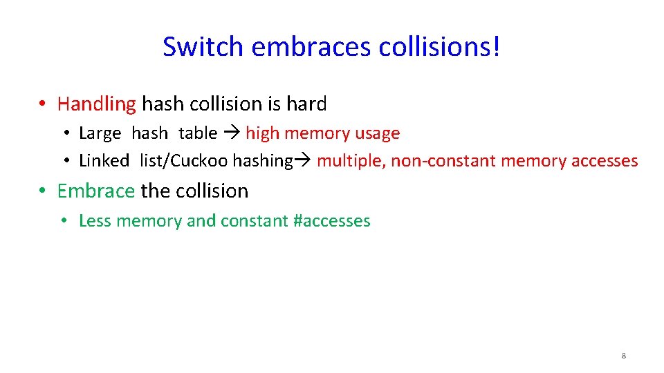 Switch embraces collisions! • Handling hash collision is hard • Large hash table high