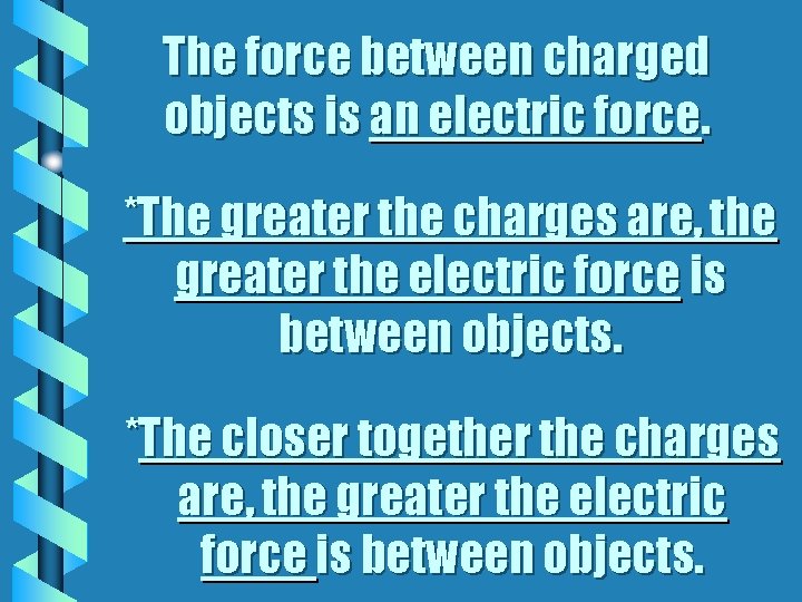 The force between charged objects is an electric force. *The greater the charges are,