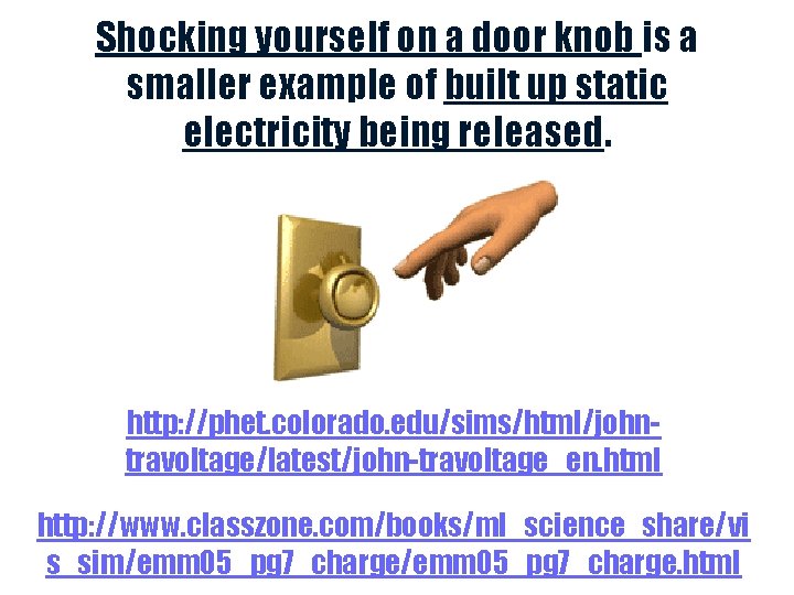 Shocking yourself on a door knob is a smaller example of built up static