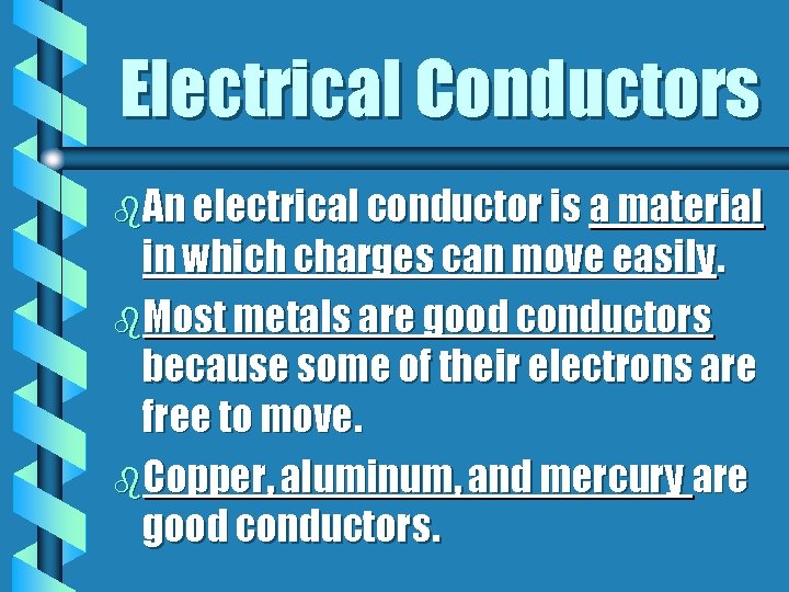Electrical Conductors b. An electrical conductor is a material in which charges can move