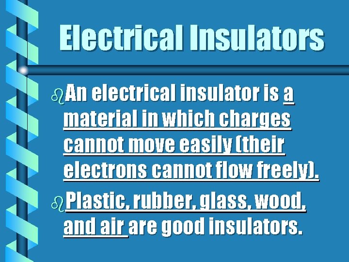 Electrical Insulators b. An electrical insulator is a material in which charges cannot move