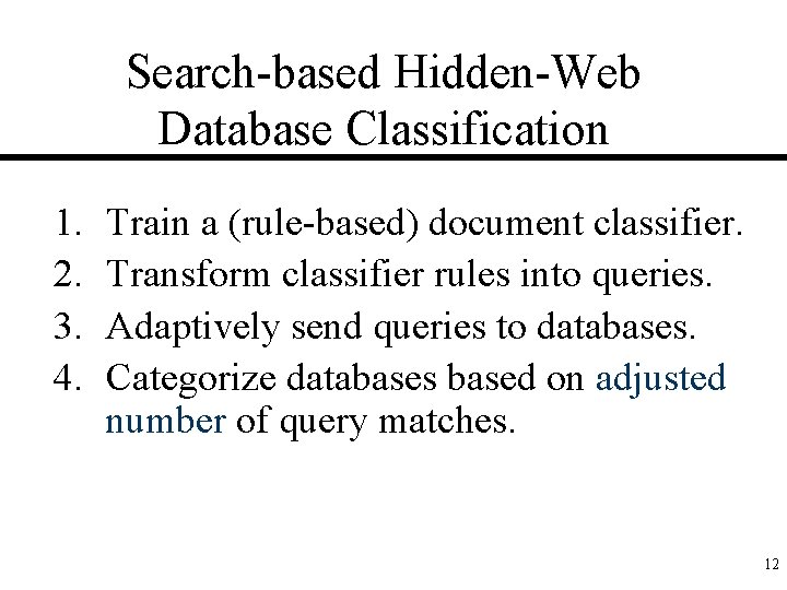Search-based Hidden-Web Database Classification 1. 2. 3. 4. Train a (rule-based) document classifier. Transform