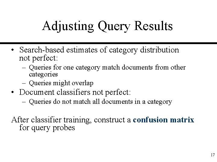 Adjusting Query Results • Search-based estimates of category distribution not perfect: – Queries for