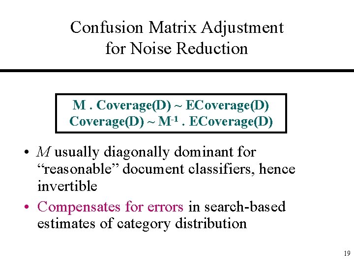 Confusion Matrix Adjustment for Noise Reduction M. Coverage(D) ~ ECoverage(D) ~ M-1. ECoverage(D) •