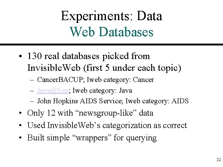 Experiments: Data Web Databases • 130 real databases picked from Invisible. Web (first 5
