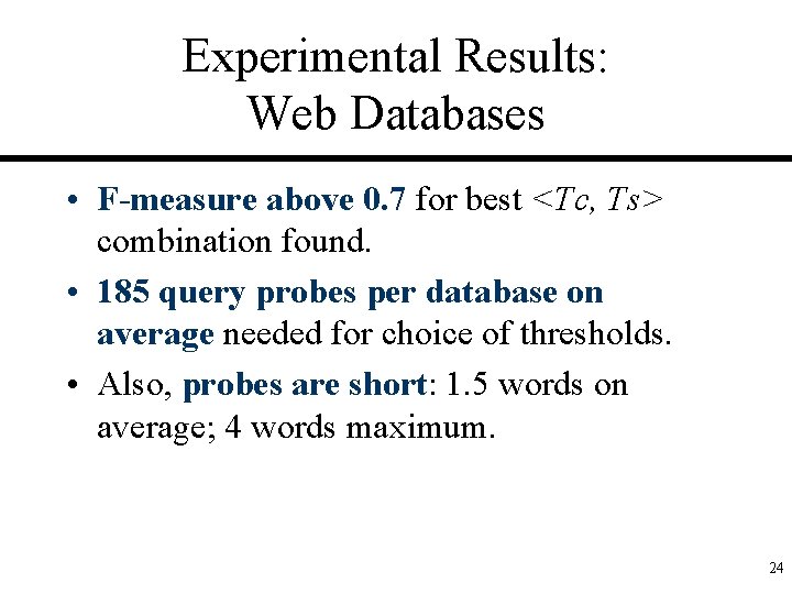 Experimental Results: Web Databases • F-measure above 0. 7 for best <Tc, Ts> combination