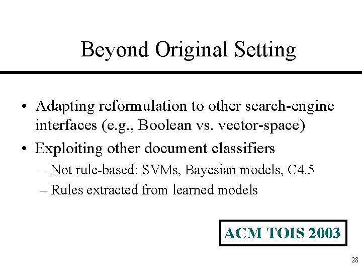 Beyond Original Setting • Adapting reformulation to other search-engine interfaces (e. g. , Boolean