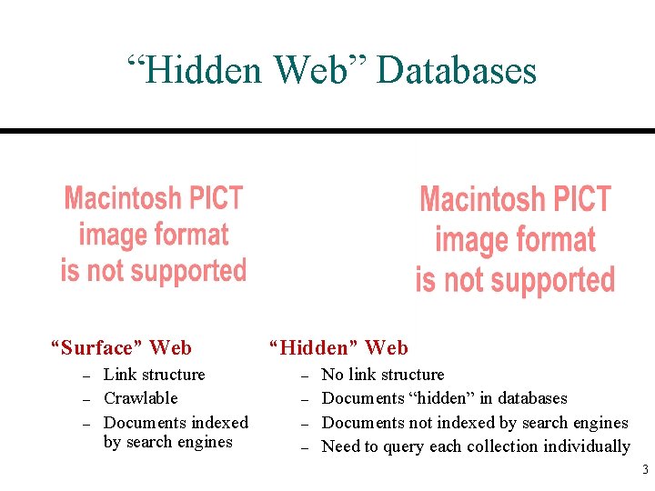 “Hidden Web” Databases “Surface” Web – – – Link structure Crawlable Documents indexed by