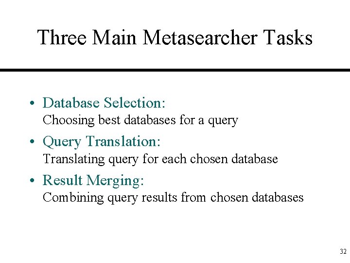 Three Main Metasearcher Tasks • Database Selection: Choosing best databases for a query •