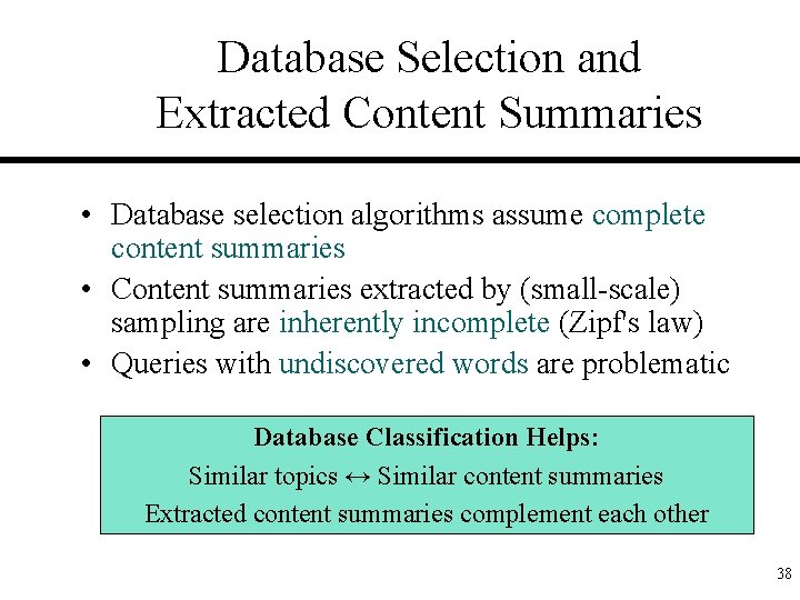 Database Selection and Extracted Content Summaries • Database selection algorithms assume complete content summaries