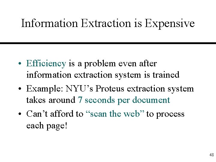 Information Extraction is Expensive • Efficiency is a problem even after information extraction system