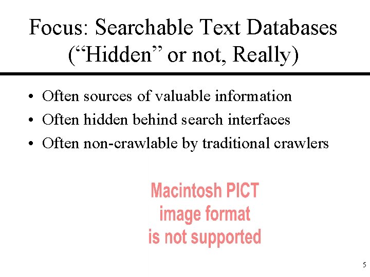 Focus: Searchable Text Databases (“Hidden” or not, Really) • Often sources of valuable information