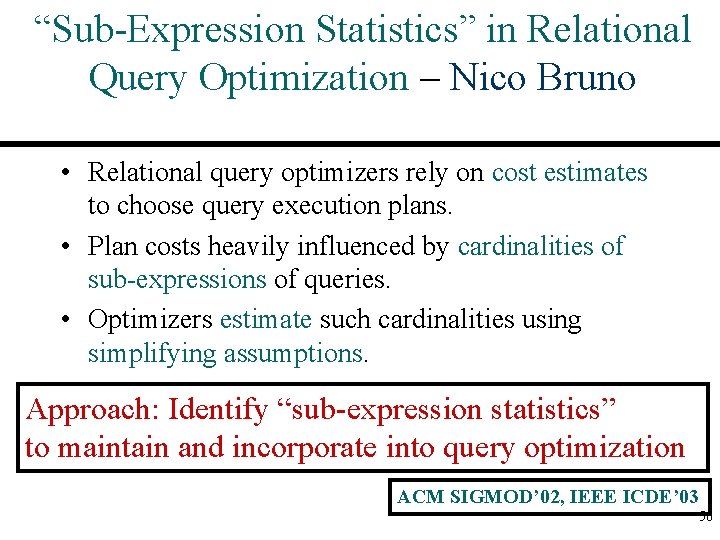 “Sub-Expression Statistics” in Relational Query Optimization – Nico Bruno • Relational query optimizers rely